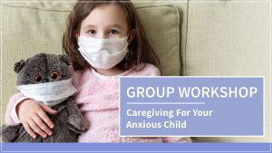 Caregiving for your anxious child with Dr. Zia Lakdawalla